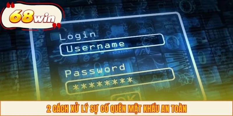 2 cách xử lý sự cố quên mật khẩu an toàn