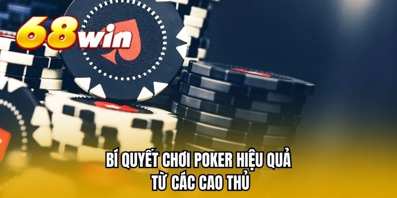 Bí quyết chơi Poker hiệu quả từ các cao thủ