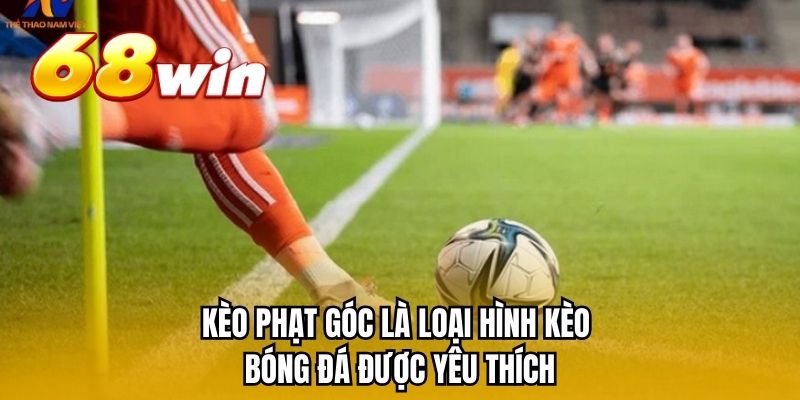 Kèo phạt góc là loại hình kèo bóng đá được yêu thích