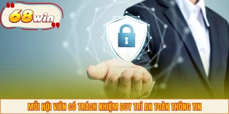 Mỗi hội viên có trách nhiệm duy trì an toàn thông tin