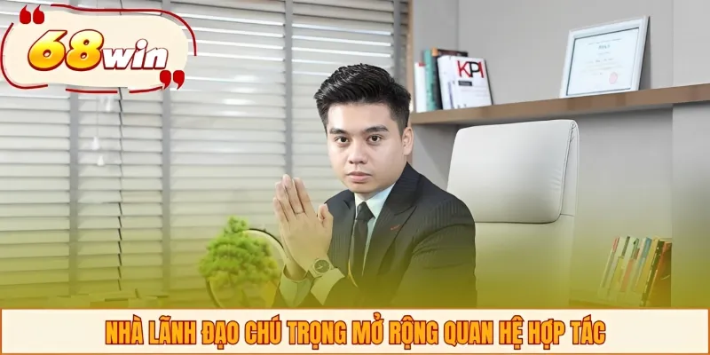 Nhà lãnh đạo chú trọng mở rộng quan hệ hợp tác
