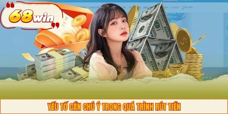 Yếu tố cần chú ý trong quá trình rút tiền