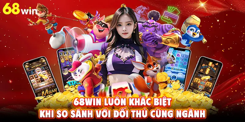 68WIN luôn khác biệt khi so sánh với đối thủ cùng ngành
